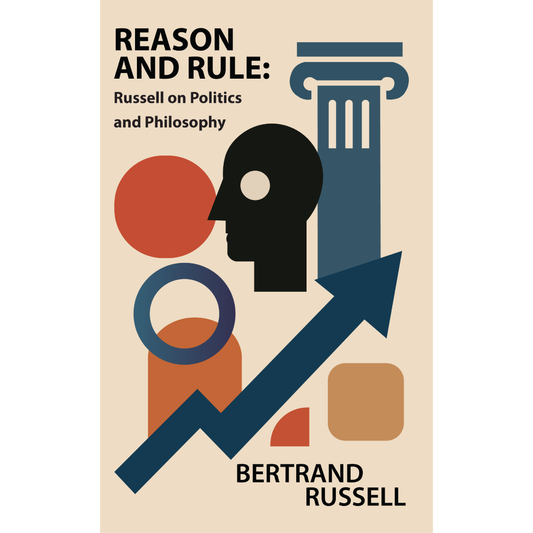 Reason and Rule: Russell on Politics and Philosophy