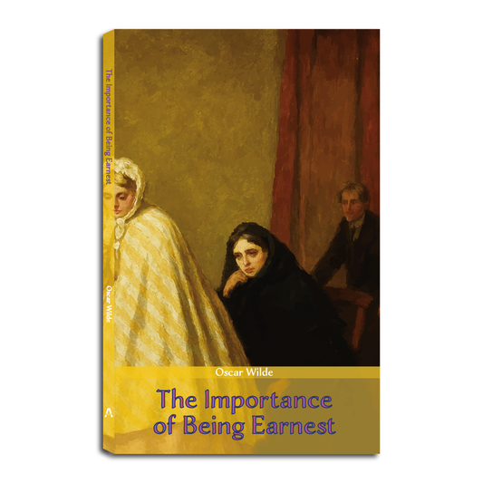 The Importance of Being Earnest: A Trivial Comedy for Serious People | Oscar Wilde